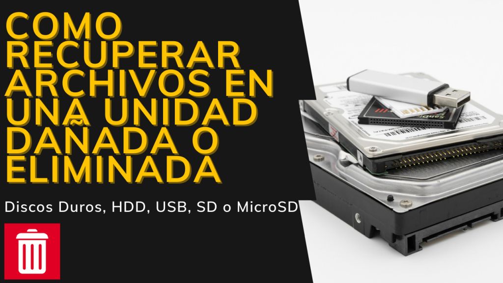 Como recuperar archivos en una unidad dañada o eliminada en Discos Duros, USB, SD o Micro SD 