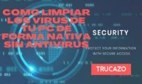 Como limpiar los Virus de tu PC de forma nativa sin Antivirus – TRUCAZO 